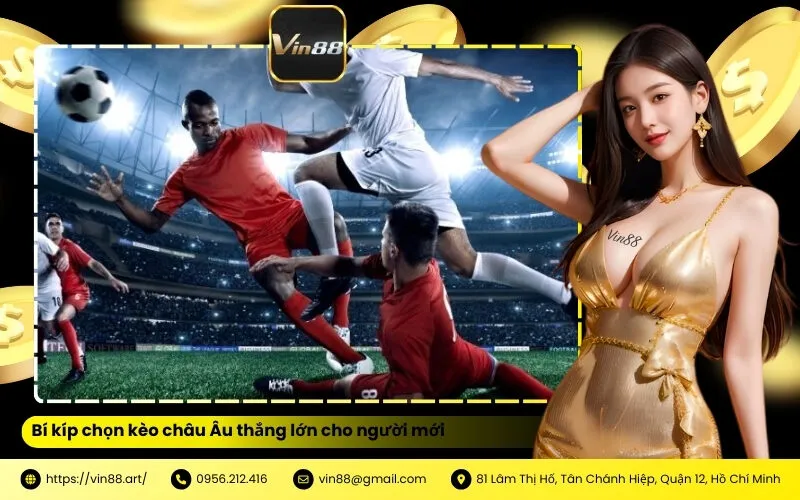 Bí kíp chọn kèo châu Âu thắng lớn cho người mới