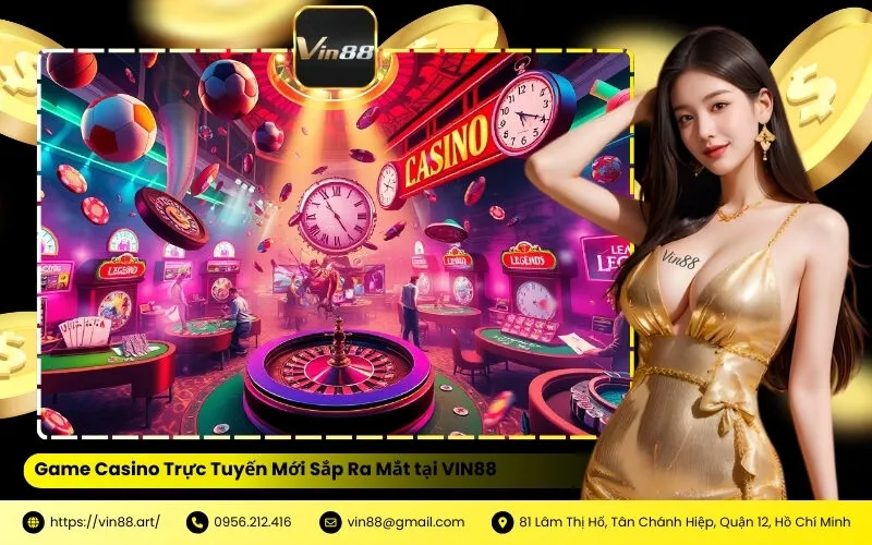 Game Casino Trực Tuyến Mới Sắp Ra Mắt tại VIN88