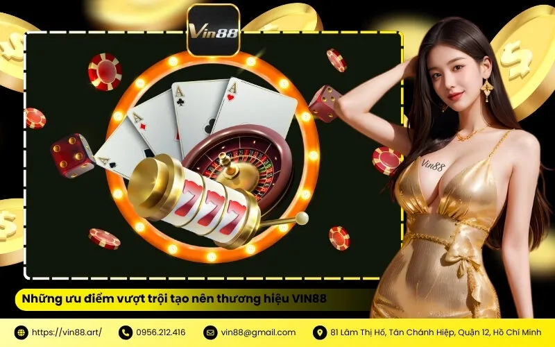 Những ưu điểm vượt trội tạo nên thương hiệu VIN88