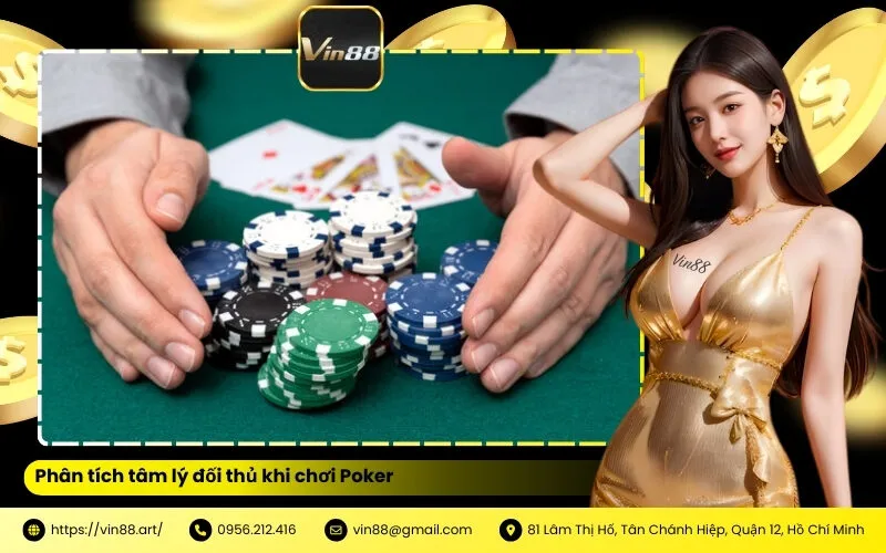 Phân tích tâm lý đối thủ khi chơi Poker