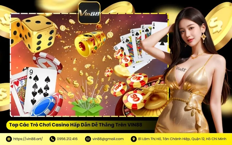 Top Các Trò Chơi Casino Hấp Dẫn Dễ Thắng Trên VIN88